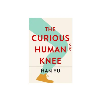 The Curious Human Knee - by Han Yu (Hardcover)