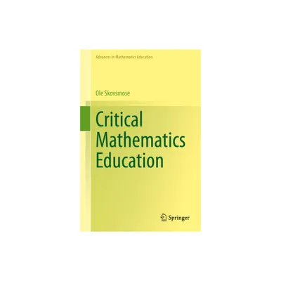 Critical Mathematics Education - (Advances in Mathematics Education) by OLE Skovsmose (Hardcover)