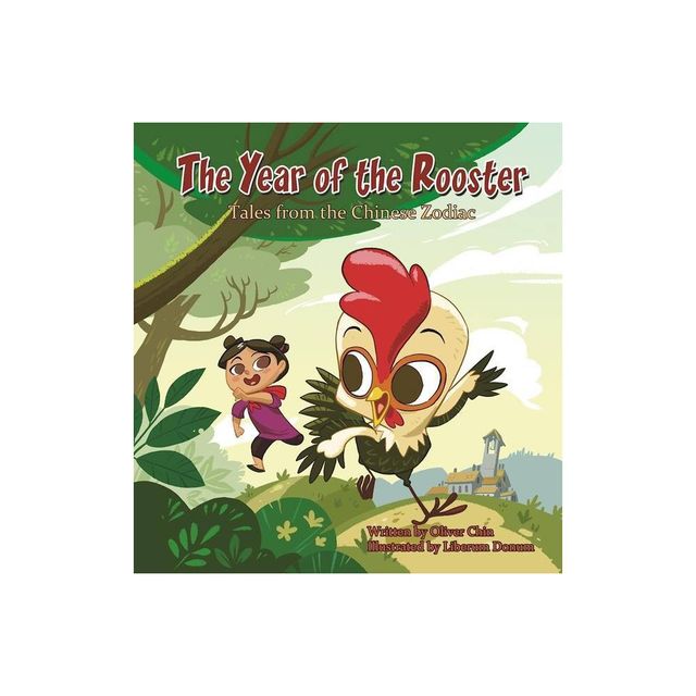 The Year of the Rooster - (Tales from the Chinese Zodiac) by Oliver Chin (Hardcover)