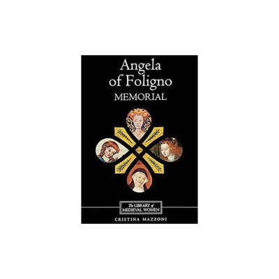 Angela of Folignos Memorial - (Library of Medieval Women) Annotated by Cristina Mazzoni (Paperback)