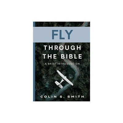 Fly Through the Bible - by Colin S Smith (Paperback)