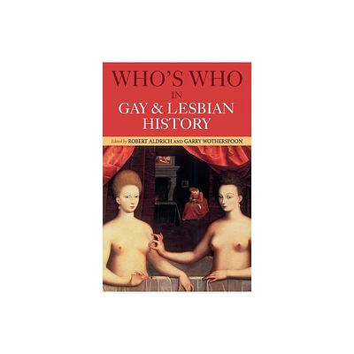 Whos Who in Gay and Lesbian History - 2nd Edition by Robert Aldrich & Garry Wotherspoon (Paperback)