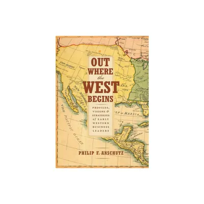 Out Where the West Begins - by Philip F Anschutz (Hardcover)