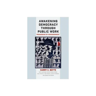 Awakening Democracy Through Public Work - by Harry C Boyte (Paperback)