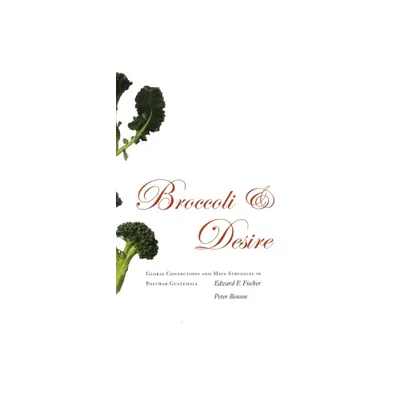 Broccoli and Desire - by Edward F Fischer & Peter Benson (Paperback)