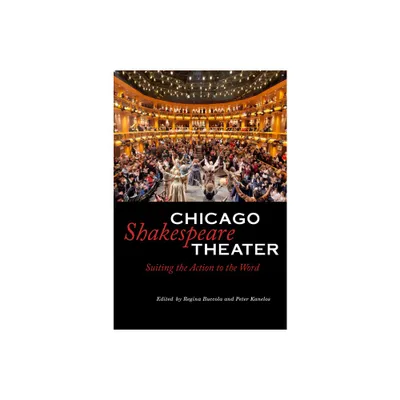 Chicago Shakespeare Theater - by Regina Buccola & Peter Kanelos (Hardcover)