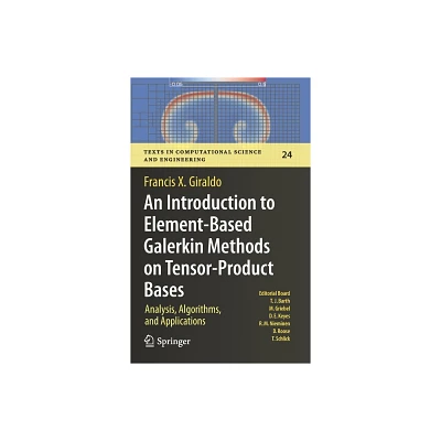 An Introduction to Element-Based Galerkin Methods on Tensor-Product Bases - (Texts in Computational Science and Engineering) by Francis X Giraldo