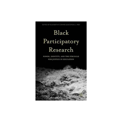 Black Participatory Research - by Elizabeth R Drame & Decoteau J Irby (Hardcover)