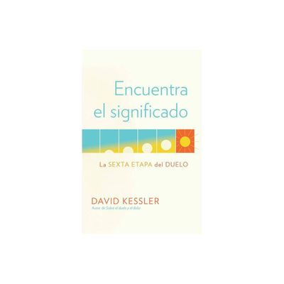 Encuentra El Significado: La Sexta Etapa del Duelo / Finding Meaning: The Sixth Stage of Grief - by David Kessler (Paperback)