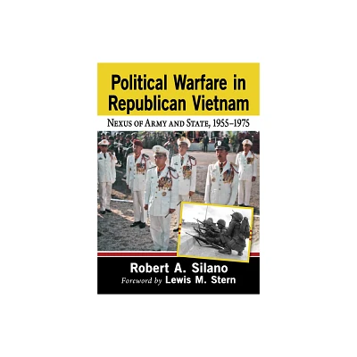 Political Warfare in Republican Vietnam - by Robert A Silano (Paperback)