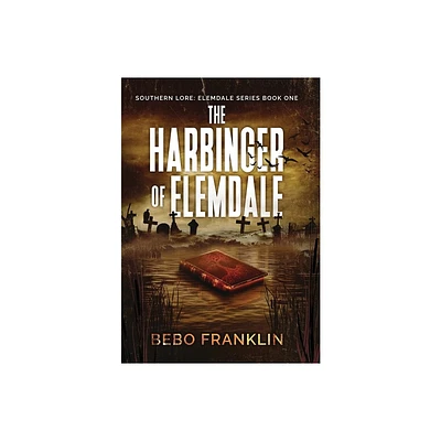 The Harbinger of Elemdale - (Southern Lore-Tales of Elemdale) by Bebo Franklin (Hardcover)