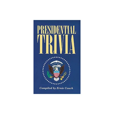 Presidential Trivia - by Ernie Couch (Paperback)