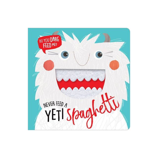 Never Feed a Yeti Spaghetti - by Rosie Greening (Hardcover)