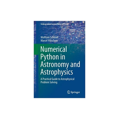 Numerical Python in Astronomy and Astrophysics - (Undergraduate Lecture Notes in Physics) by Wolfram Schmidt & Marcel Vlschow (Paperback)