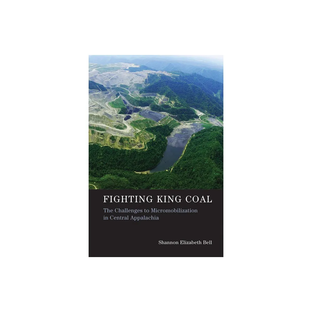 Mit Press Fighting King Coal - (Urban and Industrial Environments) by Shannon  Elizabeth Bell (Paperback) | The Market Place