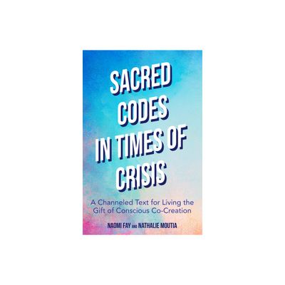 Sacred Codes in Times of Crisis - by Naomi Fay & Nathalie Moutia (Paperback)