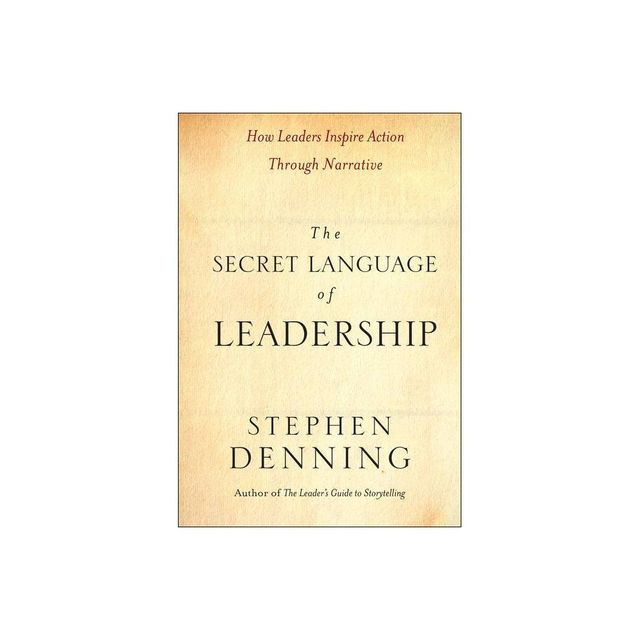 The Secret Language of Leadership - (Jossey-Bass Leadership) by Stephen Denning (Hardcover)