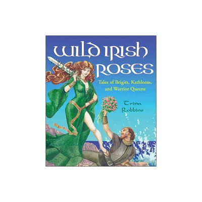 Wild Irish Roses - by Trina Robbins (Paperback)