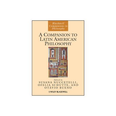 A Companion to Latin American Philosophy - (Blackwell Companions to Philosophy) by Susana Nuccetelli & Ofelia Schutte & Otvio Bueno (Paperback)