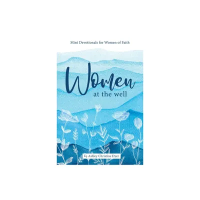 Women at the Well - by Ashley Dyer (Paperback)