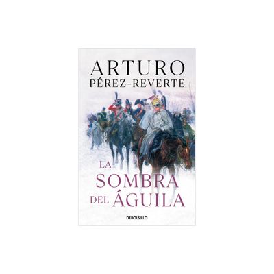 La Sombra del guila/ The Shadow of the Eagle - by Arturo Prez-Reverte (Paperback)