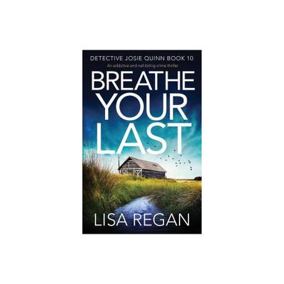 Breathe Your Last - (Detective Josie Quinn) by Lisa Regan (Paperback)