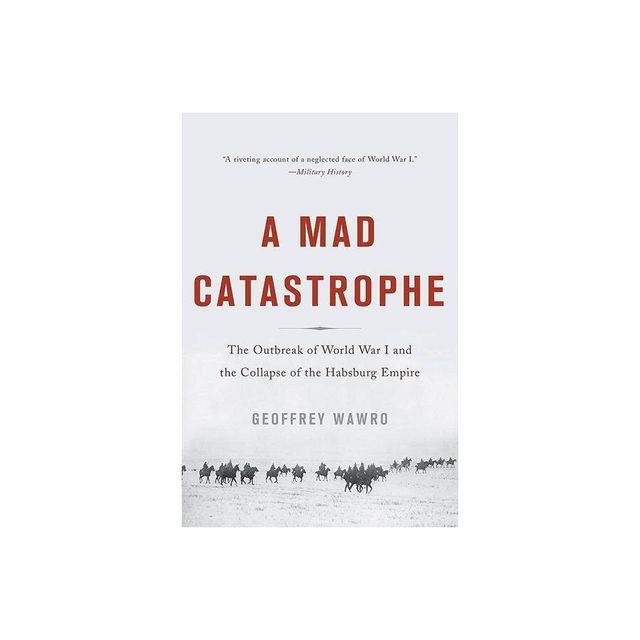 A Mad Catastrophe - by Geoffrey Wawro (Paperback)