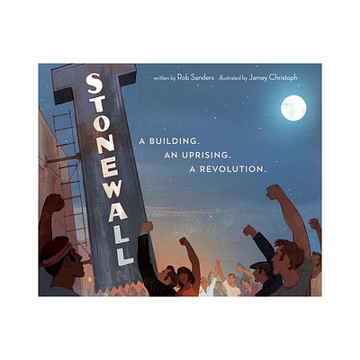 Stonewall: A Building. an Uprising. a Revolution - by Rob Sanders (Hardcover)