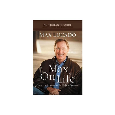 Max on Life Bible Study Participants Guide - by Max Lucado (Paperback)