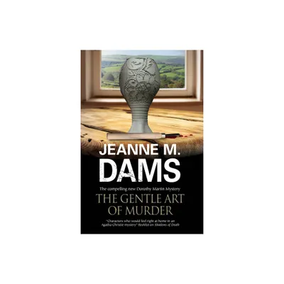 The Gentle Art of Murder - (Dorothy Martin Mystery) by Jeanne M Dams (Hardcover)