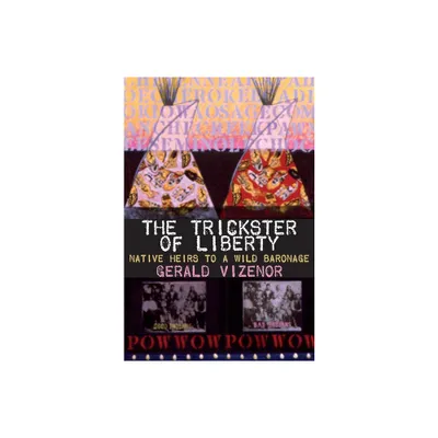 The Trickster of Liberty - (American Indian Literature and Critical Studies) by Gerald Vizenor (Paperback)