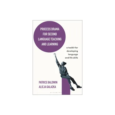 Process Drama for Second Language Teaching and Learning - (Bloomsbury Guidebooks for Language Teachers) by Patrice Baldwin & Alicja Galazka