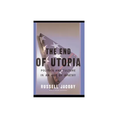 The End of Utopia - by Russell Jacoby (Paperback)