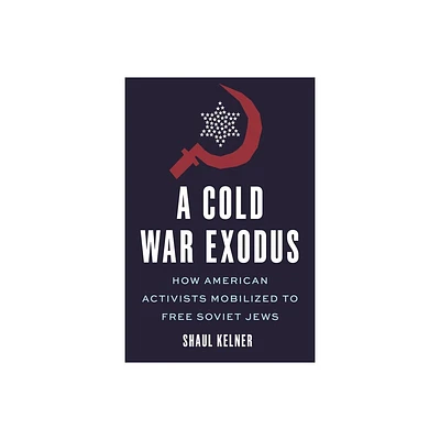 A Cold War Exodus - by Shaul Kelner (Hardcover)