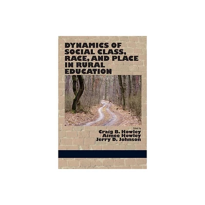 Dynamics of Social Class, Race, and Place in Rural Education - by Craig B Howley (Paperback)