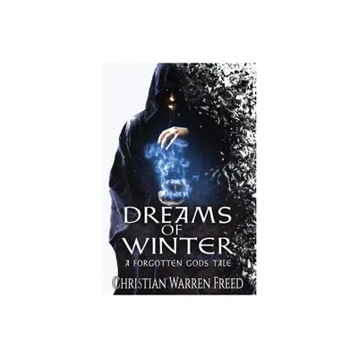 Dreams of Winter - (Forgotten Gods Tales) 2nd Edition by Christian Warren Freed (Paperback)