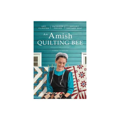 An Amish Quilting Bee - by Amy Clipston & Kathleen Fuller & Shelley Shepard Gray (Paperback)