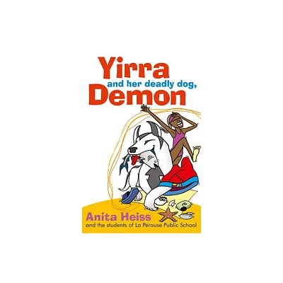 Yirra and Her Deadly Dog Demon - by Anita Heiss (Paperback)