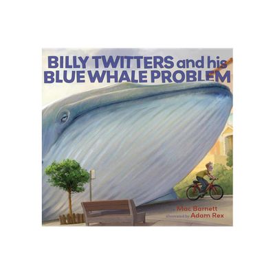 Billy Twitters and His Blue Whale Problem - by Mac Barnett (Hardcover)