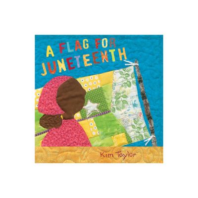 A Flag for Juneteenth - by Kim Taylor (Hardcover)