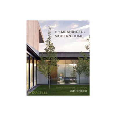 The Meaningful Modern Home - by Celeste Robbins (Hardcover)