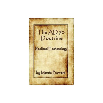 The A.D. 70 Theory - by Morris G Bowers (Paperback)