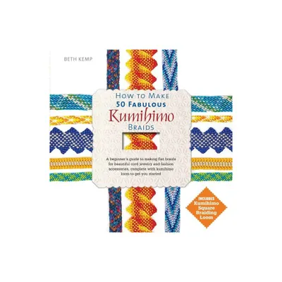 How to Make 50 Fabulous Kumihimo Braids - Annotated by Beth Kemp (Hardcover)