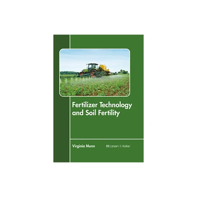 Fertilizer Technology and Soil Fertility - by Virginia Munn (Hardcover)