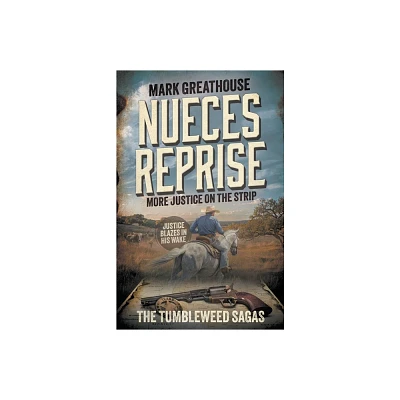 Nueces Reprise - (Tumbleweed Sagas) by Mark Greathouse (Paperback)