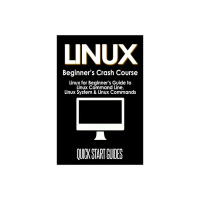 LINUX Beginners Crash Course - by Quick Start Guides (Paperback)