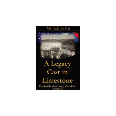 A Legacy Cast in Limestone - (Nutt/Landers Family Chronicles) by Melinda Jo Ray (Paperback)