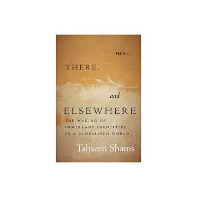 Here, There, and Elsewhere - (Globalization in Everyday Life) by Tahseen Shams (Paperback)