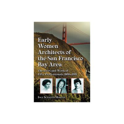 Early Women Architects of the San Francisco Bay Area - by Inge Schaefer Horton (Paperback)