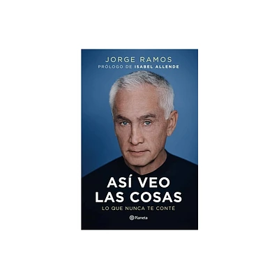 As Veo Las Cosas: Lo Que Nunca Te Cont / The Way I See Things: What I Never Told You - by Jorge Ramos (Paperback)